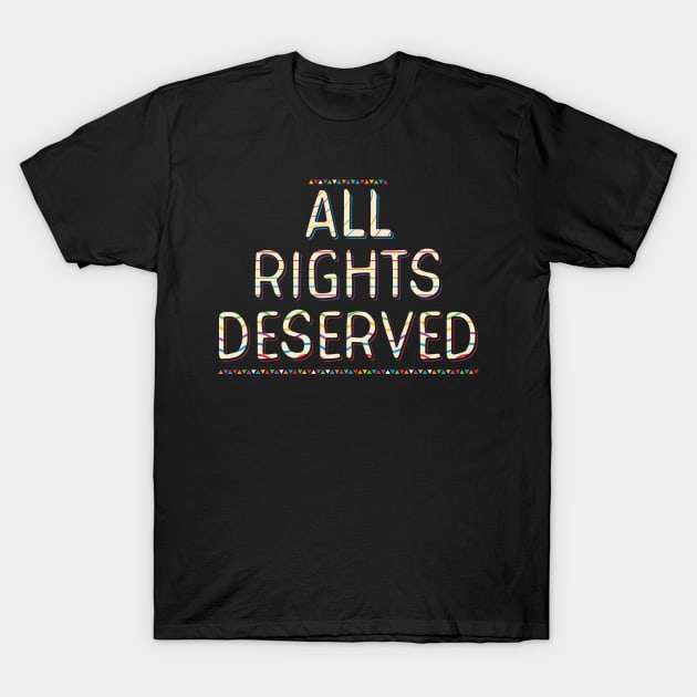 Deserved By All T-Shirt by shadyjibes